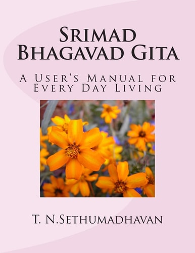 Srimad Bhagavad Gita A User's Manual for Every Day Living
