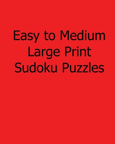 Easy to Medium Large Print Sudoku Puzzles Fun, Large Print Sudoku Puzzles