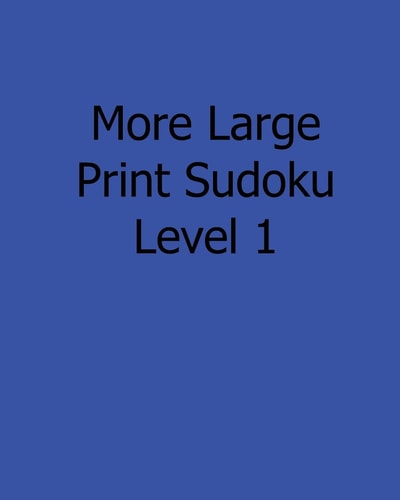 More Large Print Sudoku Level 1 Fun, Large Print Sudoku Puzzles