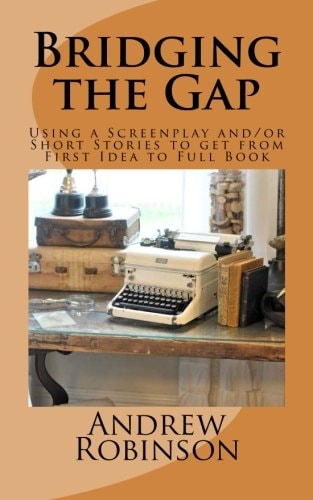 Bridging the Gap Using a Screenplay And/or Short Stories to Get from First Idea to Full Book