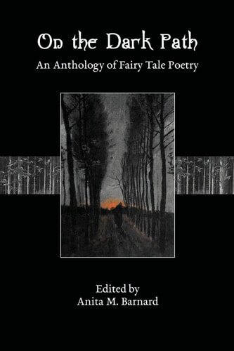 On the Dark Path An Anthology of Fairy Tale Poetry