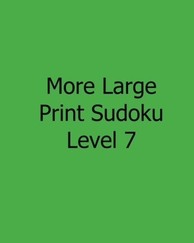 More Large Print Sudoku Level 7 80 Easy to Read, Large Print Sudoku Puzzles