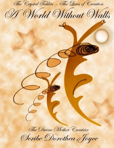 A World Without Walls The Crystal Tablets Revealing the Artful Laws of Creation