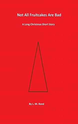 Not All Fruitcakes Are Bad A Long Christmas Short Story