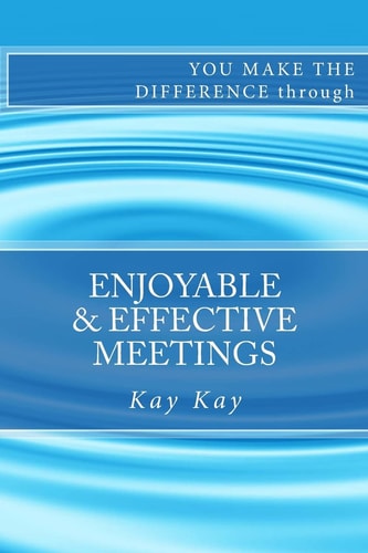 Enjoyable & Effective Meetings You Make the Difference Through