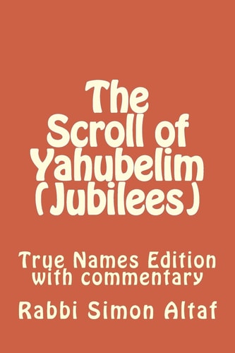 The Scroll of Yahubelim (Jubilees) True Names Edition with Commentary