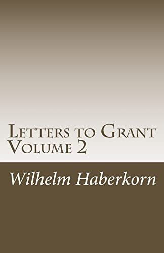 Letters to Grant Volume 2 Volume 2 Addresses a Kaleidoscope of Stories That Primarily, But Not Exclusively, Occurred in the United States. It Describes in Principle the Trials, and Tribulations of a Recent Immigrant to the United States, and Its Derived L