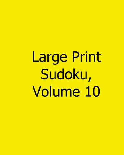 Large Print Sudoku, Volume 10 Fun, Large Print Sudoku Puzzles