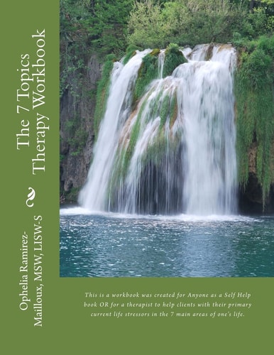 The 7 Topics Therapy Workbook This Is a Workbook Created for Mental Health Therapists to Use with Their Clients to Help Them Identify Their Primary Current Life Stressors in the 7 Main Areas of One's Life