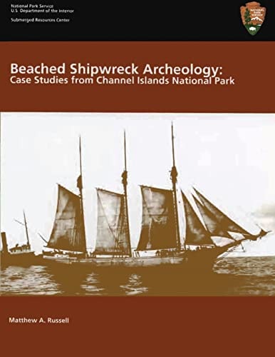 Beached Shipwreck Archeology: Case Studies from Channel Islands National Park Submerged Resources Center Professional Reports Number 18