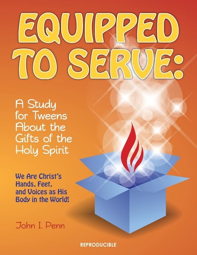 Equipped to Serve : A Study for Tweens About the Gifts of the Holy Spirit