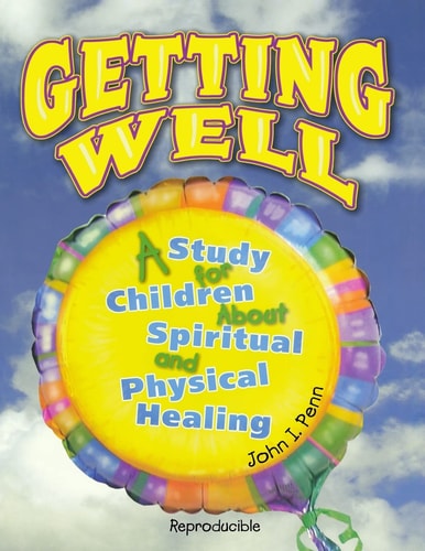 Getting Well : A Study for Children About Spiritual and Physical Healing
