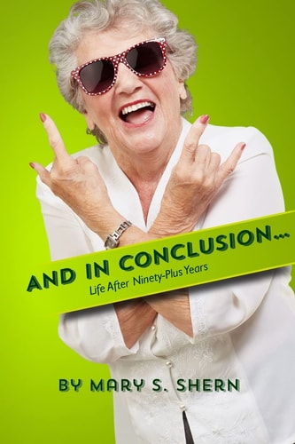 And In Conclusion... Life After Ninety Plus Years