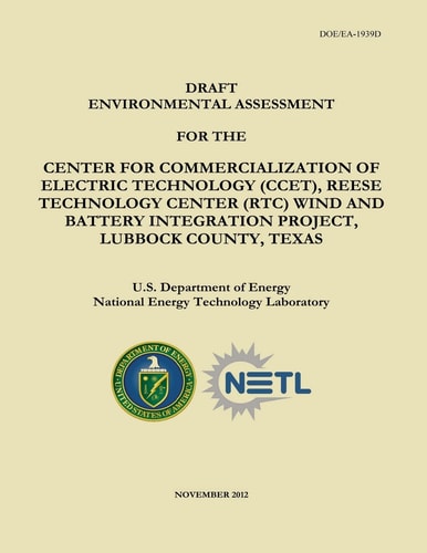 Draft Environmental Assessment for the Center for Commercialization of Electric Technology (CCET), Reese Technology Center (RTC) Wind and Battery Integration Project, Lubbock County, Texas (DOE/EA-1939D)