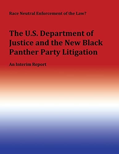 Race Neutral Enforcement of the Law? The U. S. Department of Justice and the New Black Panther Party Litigation
