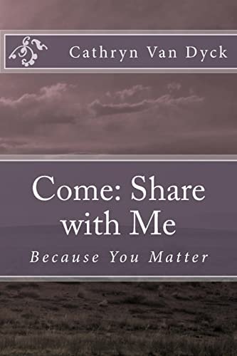 Come: Share with Me Because You Matter