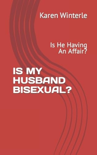 Is My Husband Bisexual? Is He Having An Affair?