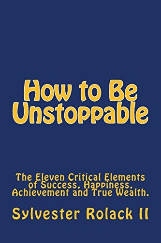 How to Be Unstoppable 11 Life Principles For Getting the Life You Want