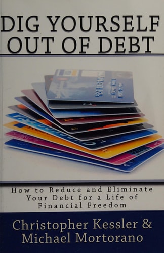 Dig Yourself Out of Debt How to Reduce and Eliminate Your Debt for a Life of Financial Freedom
