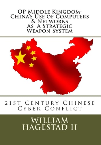 Operation Middle Kingdom: China's Use of Computers and Networks As a Weapon System Chinese Cyber Conflict in the 21st Century