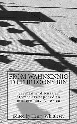 From Wahnsinnig to the Loony Bin German and Russian Stories Transposed to Modern-Day America