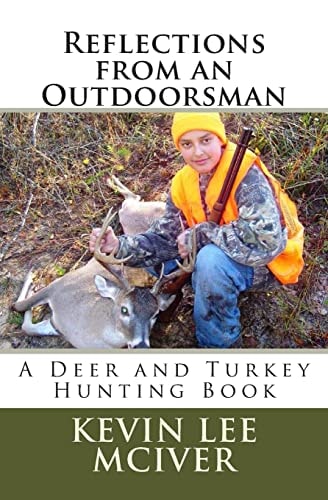 Reflections from an Outdoorsman A Deer and Turkey Hunting Book