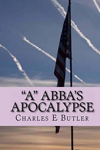 "A" Abba's Apocalypse The First Four Years
