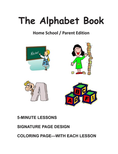 The Alphabet Book, Home School / Parent Edition Individual Lessons to Teach the Alphabet