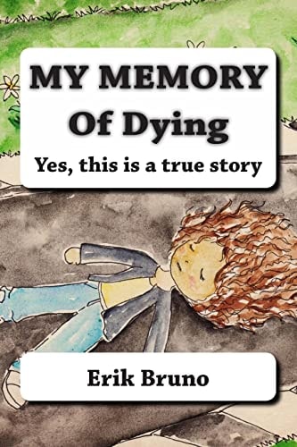 My Memory of Dying Yes, This Is a True Story