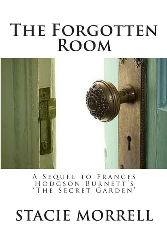 The Forgotten Room A Sequel to Frances Hodgson Burnett's 'the Secret Garden'