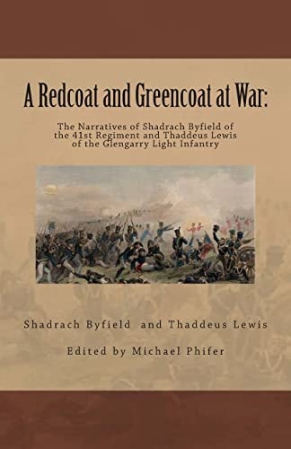 A Redcoat and Greencoat at War The Narratives of Shadrach Byfield of the 41st Regiment and Thaddeus Lewis of the Glengarry Light Infantry