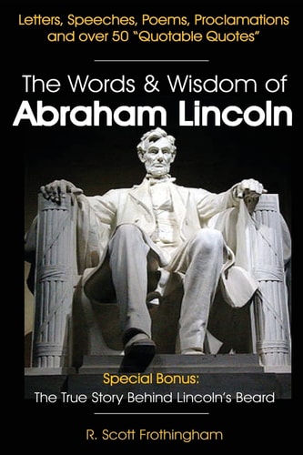 The Words & Wisdom of Abraham Lincoln Letters and Speeches by President Abe Lincoln