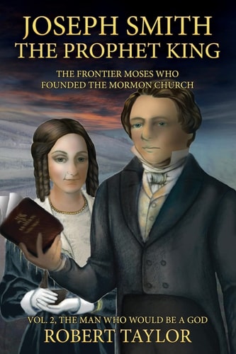 Joseph Smith the Prophet King The Frontier Moses Who Founded the Mormon Church
