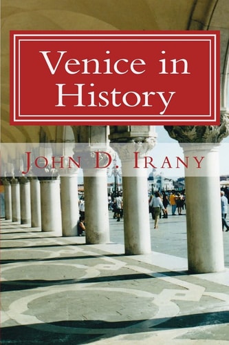 Venice in History A History of the Serene Republic for Travelers