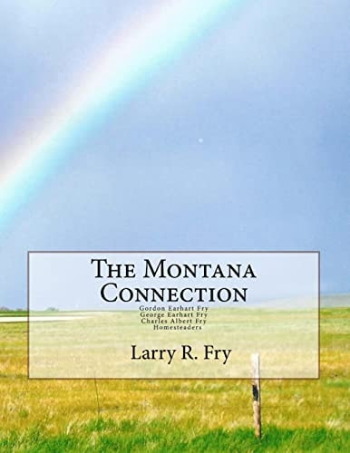 The Montana Connection Gordon Earhart and Charles Albert Fry, Homesteaders
