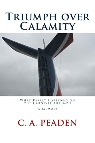Triumph Over Calamity What Really Happened on the Carnival Triumph a Memoir
