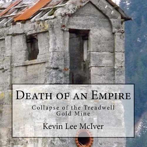 Death of an Empire Collapse of the Treadwell Gold Mine