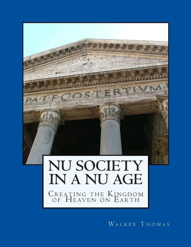 Nu Society in a Nu Age Creating the Kingdom of Heaven on Earth