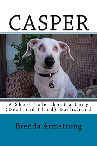 Casper A Short Tale about a Long (Deaf and Blind) Dachshund