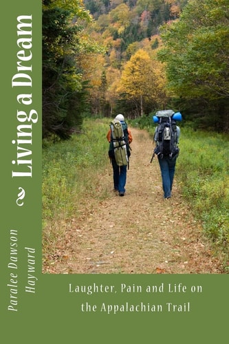 Living a Dream Laughter, Pain and Life on the Appalachian Trail