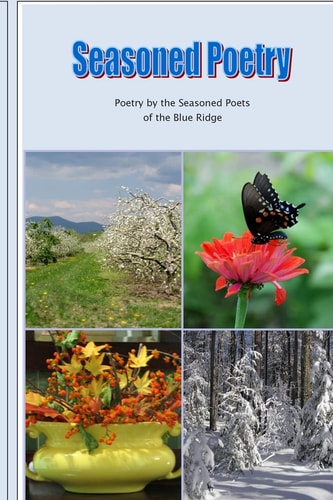 Seasoned Poetry Poetry by the Seasoned Poets of the Blue Ridge