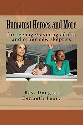 Humanist Heroes and More for Teenagers, Young Adults and Other New Skeptics