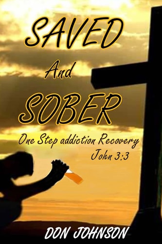 Saved and Sober One Step Addiction Recovery, ...John 3:3