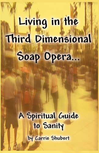 Living in the Third Dimensional Soap Opera... A Spiritual Guide to Sanity