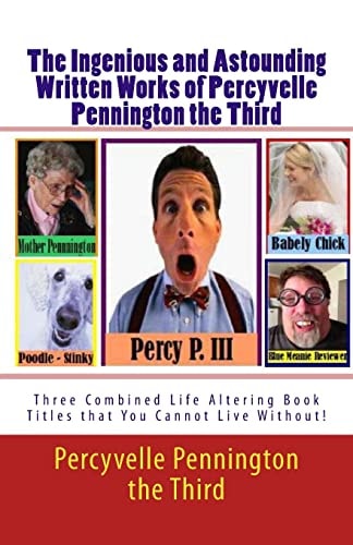 The Ingenious and Astounding Written Works of Percyvelle Pennington the Third Two Combined Life Altering Book Titles That You Cannot Live Without!