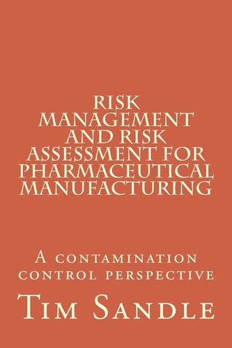 Risk Management and Risk Assessment for Pharmaceutical Manufacturing A Contamination Control Perspective