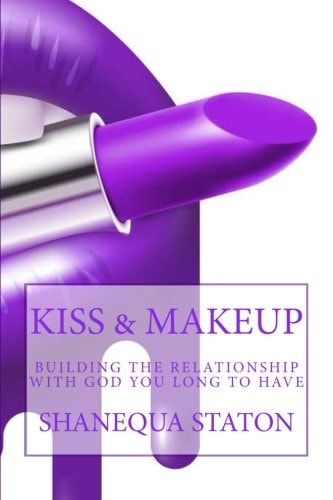 Kiss and Makeup Building the Relationship with God You Long to Have
