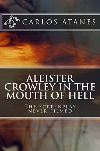 Aleister Crowley in the Mouth of Hell The Screenplay Never Filmed
