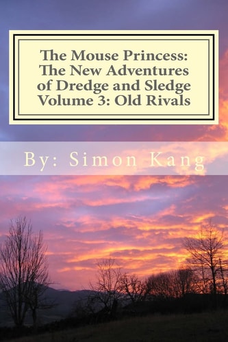 The Mouse Princess: the New Adventures of Dredge and Sledge Volume 3: Old Rivals Dredge Is Facing His Worst Fear Yet This Summer!