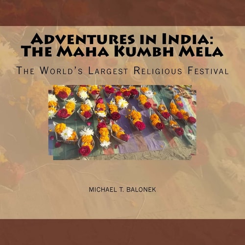 Adventures in India The Maha Kumbh Mela: The World's Largest Religious Festival